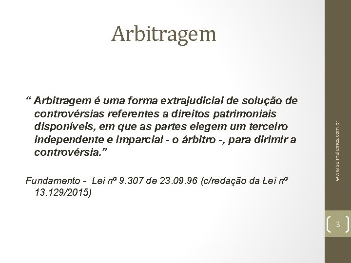“ Arbitragem é uma forma extrajudicial de solução de controvérsias referentes a direitos patrimoniais