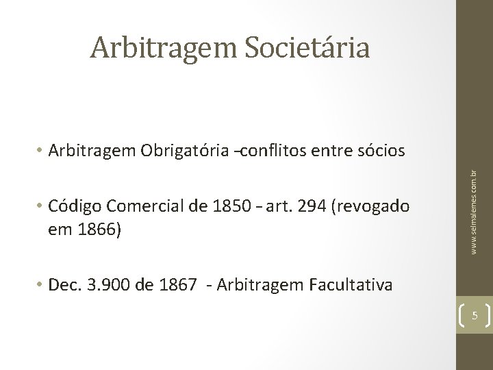 Arbitragem Societária • Código Comercial de 1850 – art. 294 (revogado em 1866) www.