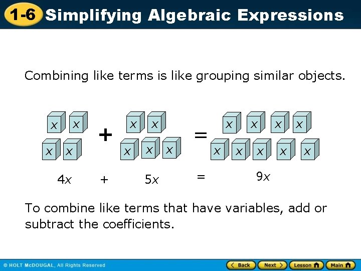 1 -6 Simplifying Algebraic Expressions Combining like terms is like grouping similar objects. x