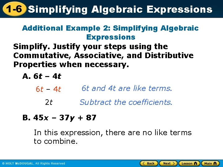 1 -6 Simplifying Algebraic Expressions Additional Example 2: Simplifying Algebraic Expressions Simplify. Justify your