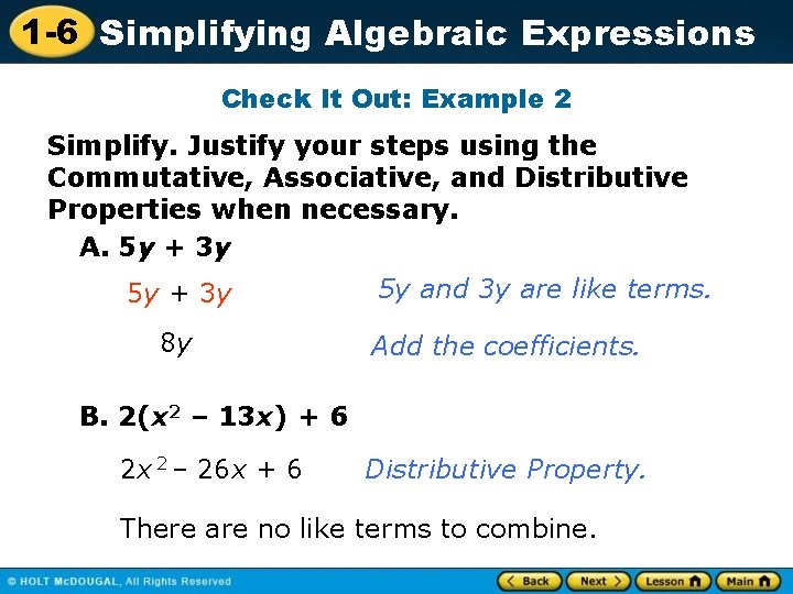 1 -6 Simplifying Algebraic Expressions Check It Out: Example 2 Simplify. Justify your steps