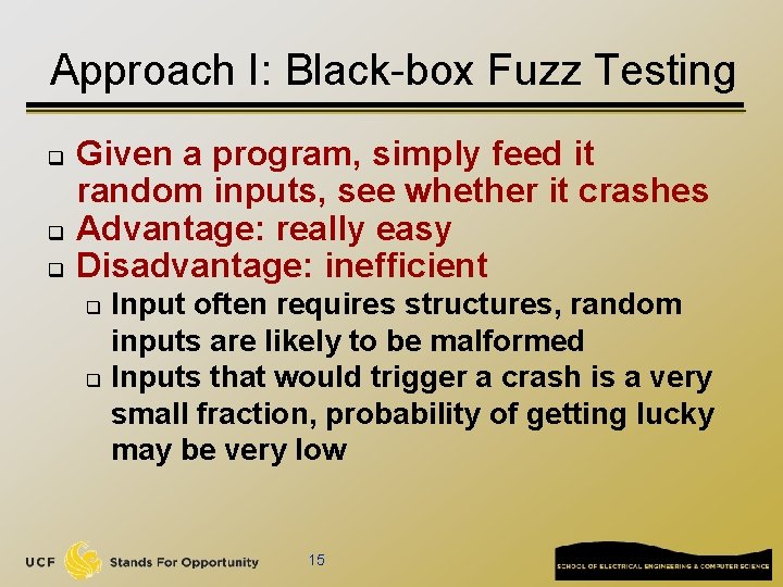 Approach I: Black-box Fuzz Testing q q q Given a program, simply feed it