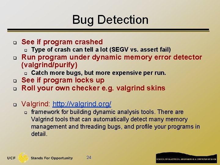 Bug Detection q See if program crashed q q Type of crash can tell