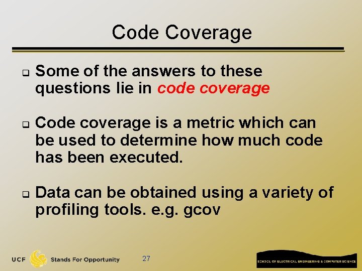 Code Coverage q q q Some of the answers to these questions lie in