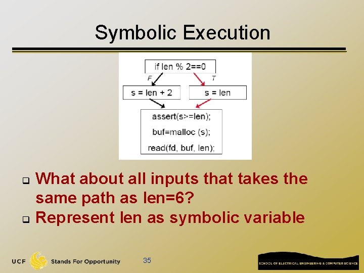 Symbolic Execution q q What about all inputs that takes the same path as