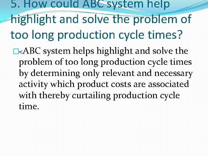5. How could ABC system help highlight and solve the problem of too long