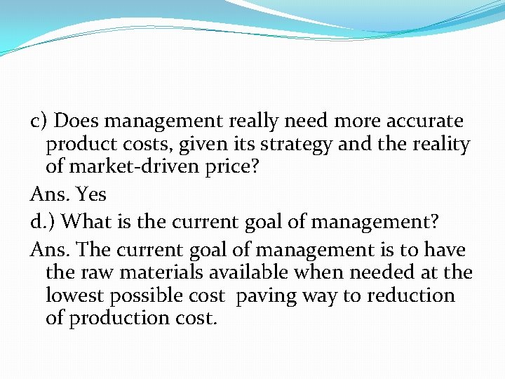 c) Does management really need more accurate product costs, given its strategy and the