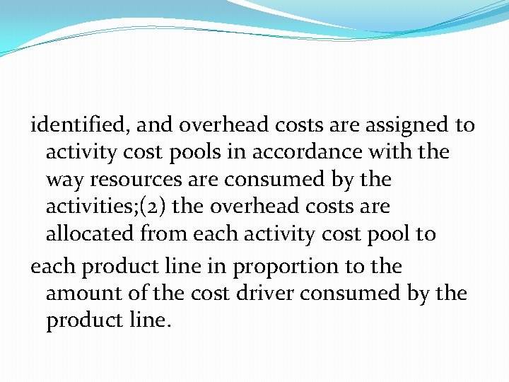 identified, and overhead costs are assigned to activity cost pools in accordance with the