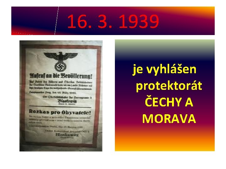 16. 3. 1939 je vyhlášen protektorát ČECHY A MORAVA 