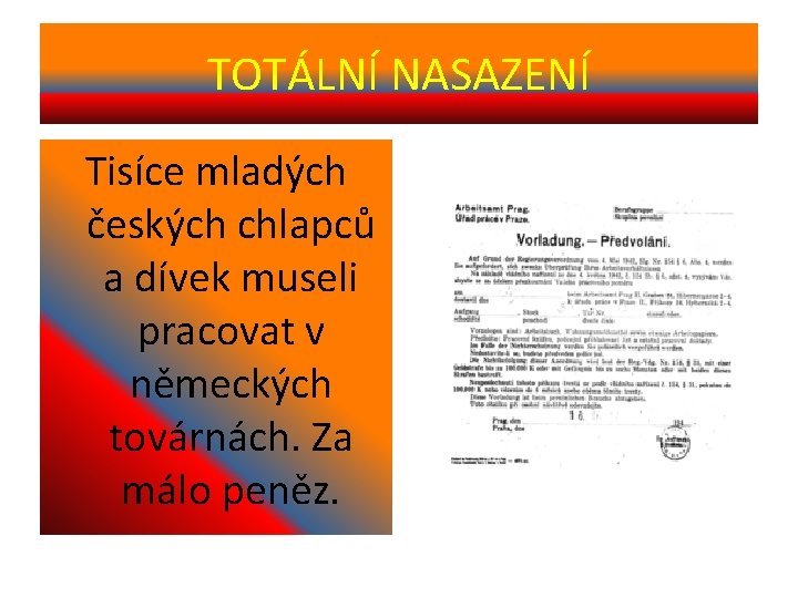 TOTÁLNÍ NASAZENÍ Tisíce mladých českých chlapců a dívek museli pracovat v německých továrnách. Za