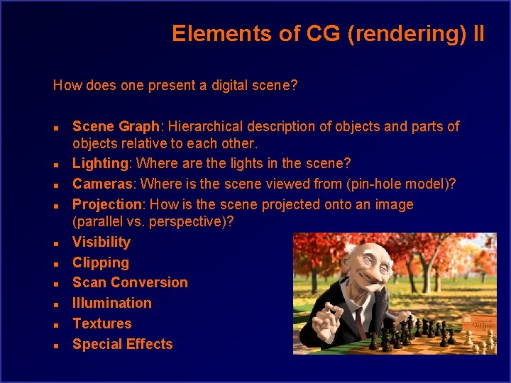 Elements of CG (rendering) II How does one present a digital scene? n n