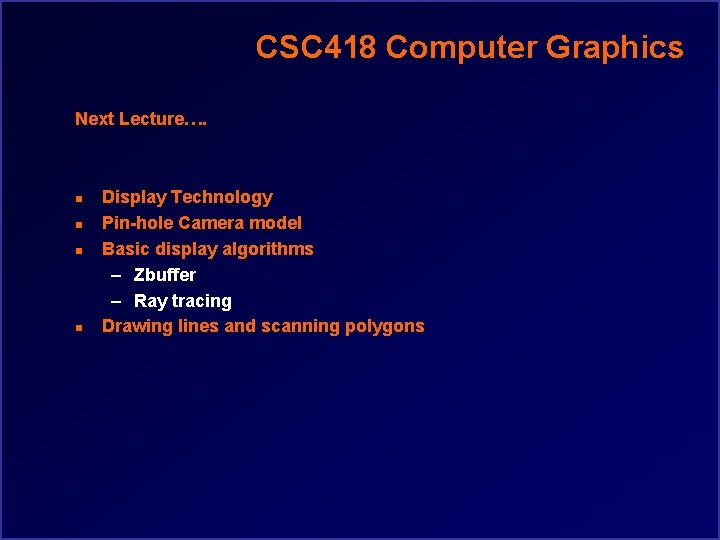 CSC 418 Computer Graphics Next Lecture…. n n Display Technology Pin-hole Camera model Basic