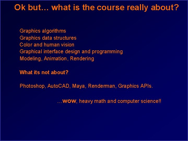 Ok but… what is the course really about? Graphics algorithms Graphics data structures Color