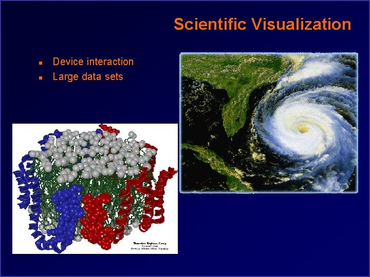 Scientific Visualization n n Device interaction Large data sets 