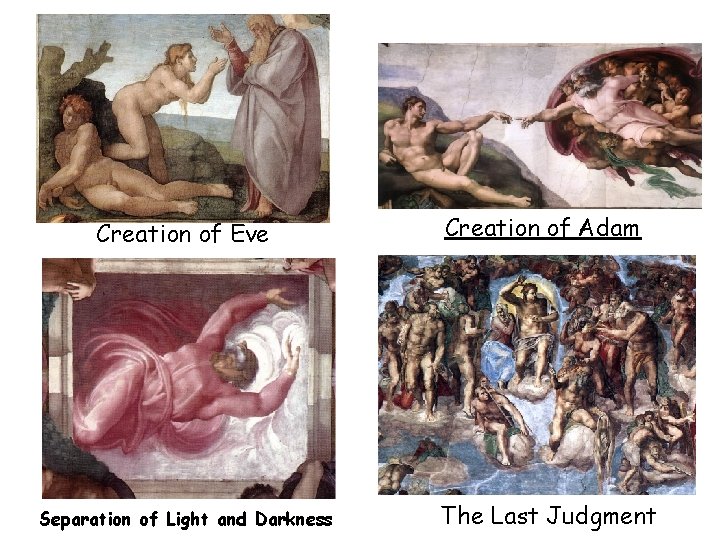 Creation of Eve Separation of Light and Darkness Creation of Adam The Last Judgment