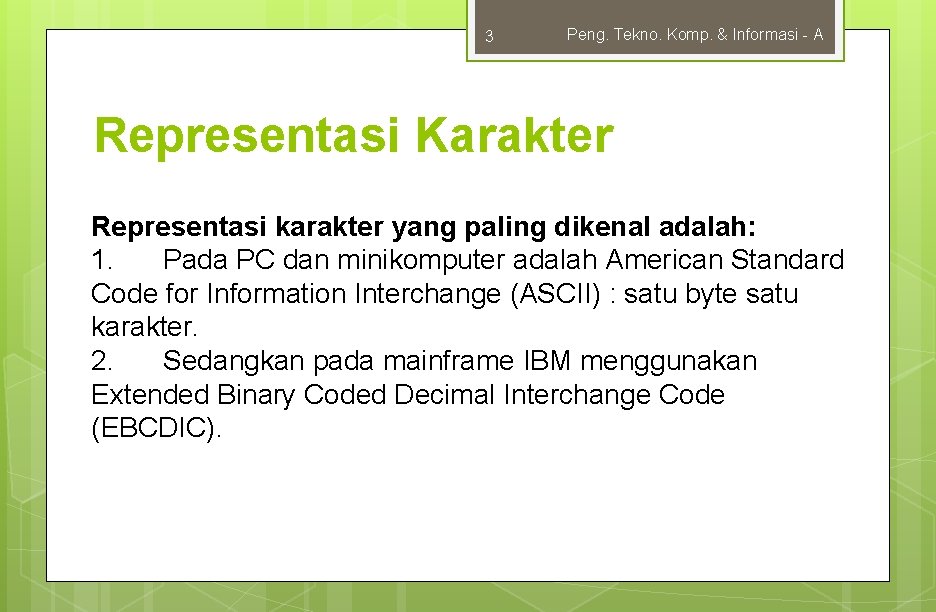 3 Peng. Tekno. Komp. & Informasi - A Representasi Karakter Representasi karakter yang paling