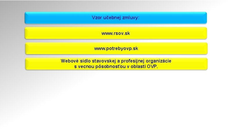 Vzor učebnej zmluvy: www. rsov. sk www. potrebyovp. sk Webové sídlo stavovskej a profesijnej