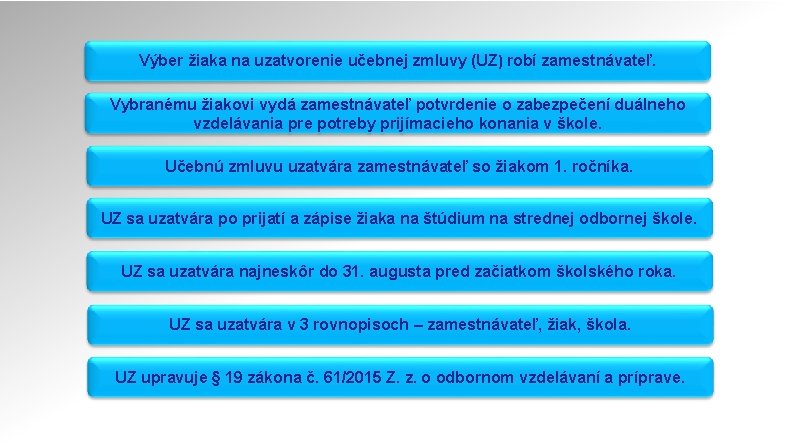 Výber žiaka na uzatvorenie učebnej zmluvy (UZ) robí zamestnávateľ. Vybranému žiakovi vydá zamestnávateľ potvrdenie