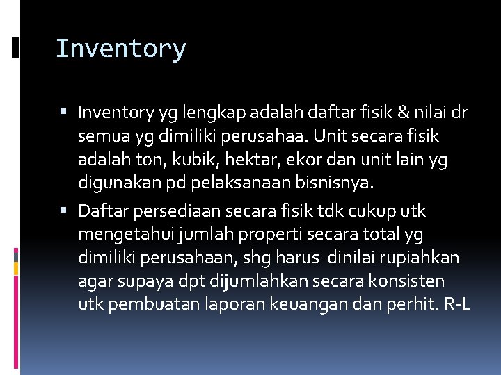 Inventory yg lengkap adalah daftar fisik & nilai dr semua yg dimiliki perusahaa. Unit