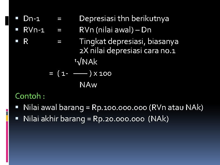  Dn-1 RVn-1 R = = = Depresiasi thn berikutnya RVn (nilai awal) –