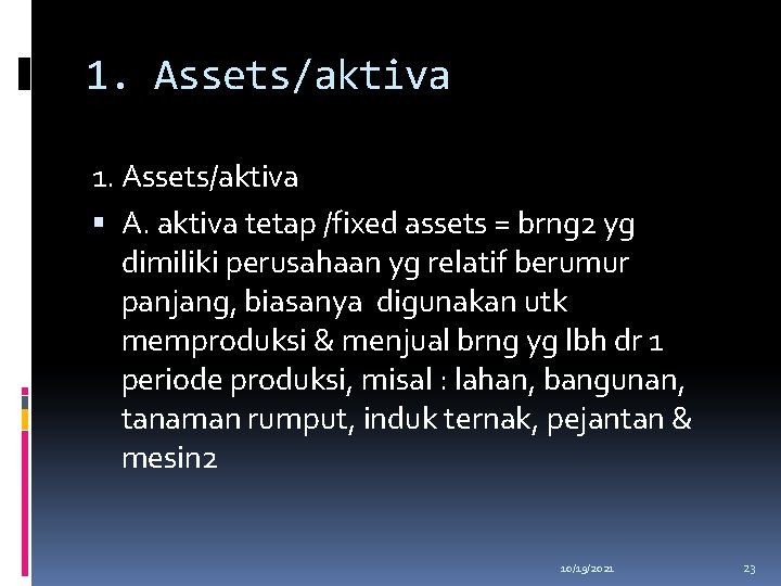 1. Assets/aktiva A. aktiva tetap /fixed assets = brng 2 yg dimiliki perusahaan yg