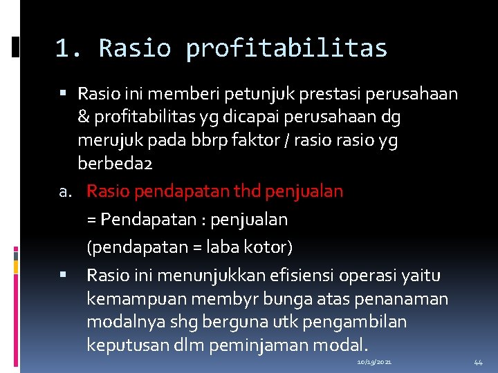 1. Rasio profitabilitas Rasio ini memberi petunjuk prestasi perusahaan & profitabilitas yg dicapai perusahaan
