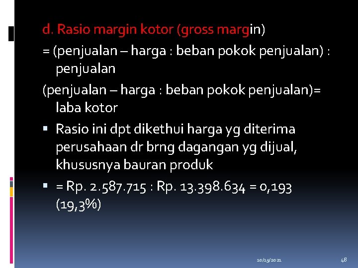 d. Rasio margin kotor (gross margin) = (penjualan – harga : beban pokok penjualan)