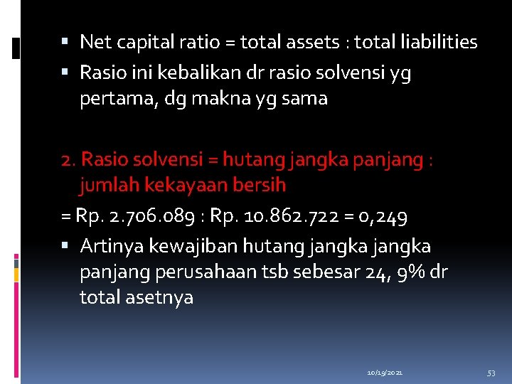  Net capital ratio = total assets : total liabilities Rasio ini kebalikan dr