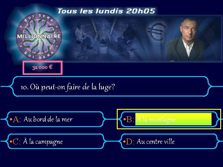 32 000 € 10. Où peut-on faire de la luge? • A: Au bord