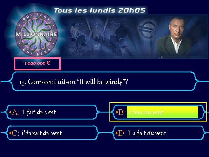 1 000 € 15. Comment dit-on “It will be windy”? • A: Il fait