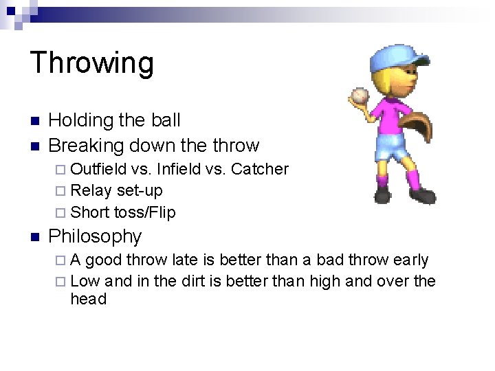 Throwing n n Holding the ball Breaking down the throw ¨ Outfield vs. Infield