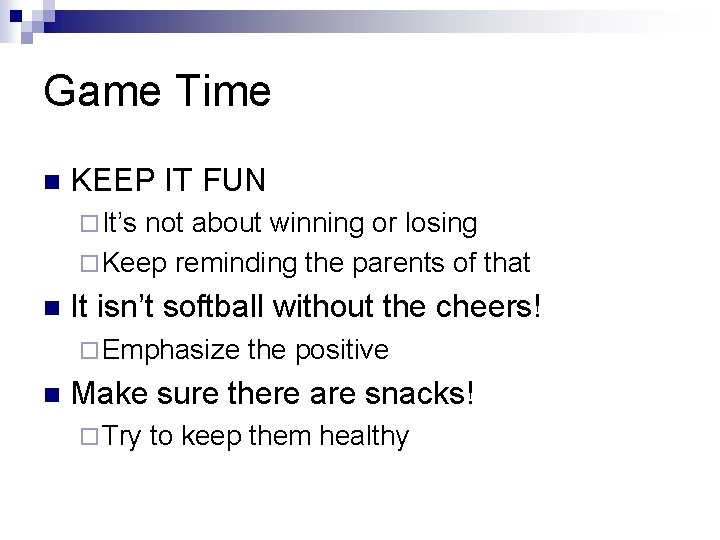 Game Time n KEEP IT FUN ¨ It’s not about winning or losing ¨