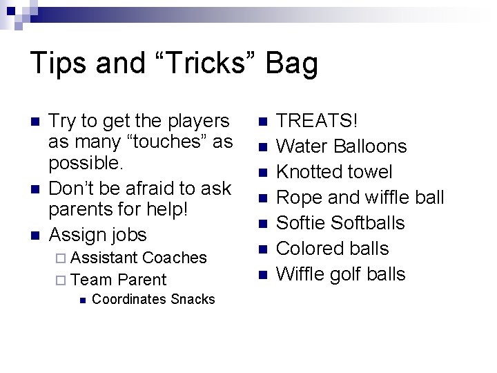 Tips and “Tricks” Bag n n n Try to get the players as many