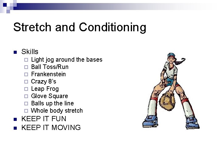 Stretch and Conditioning n Skills ¨ ¨ ¨ ¨ n n Light jog around