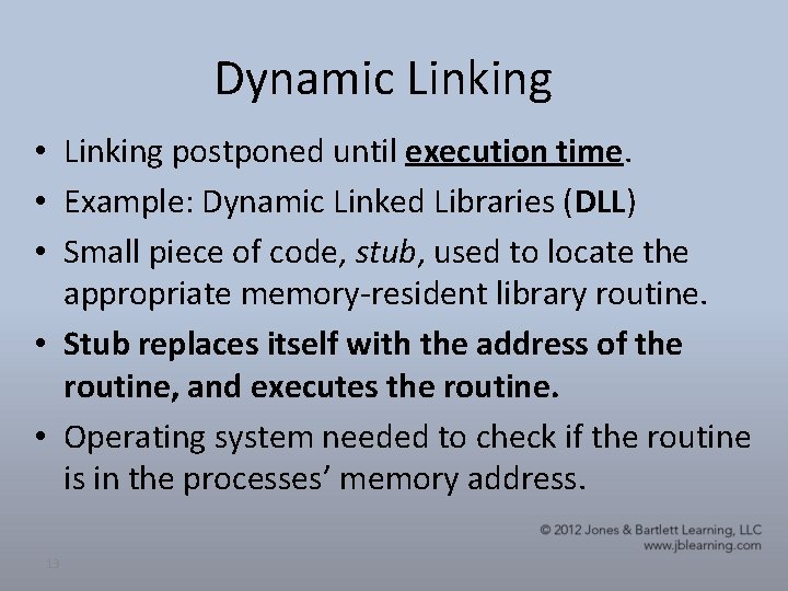 Dynamic Linking • Linking postponed until execution time. • Example: Dynamic Linked Libraries (DLL)