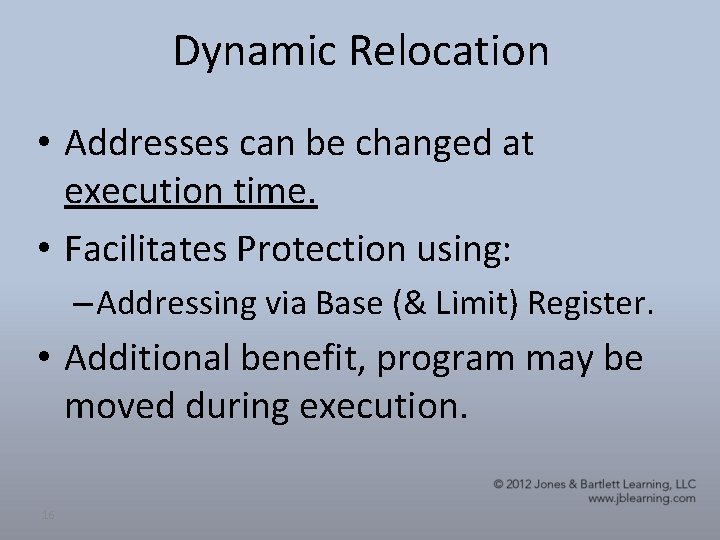 Dynamic Relocation • Addresses can be changed at execution time. • Facilitates Protection using: