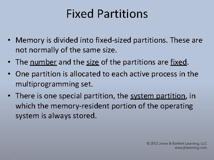 Fixed Partitions • Memory is divided into fixed-sized partitions. These are not normally of