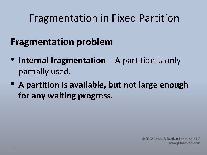 Fragmentation in Fixed Partition Fragmentation problem • Internal fragmentation - A partition is only