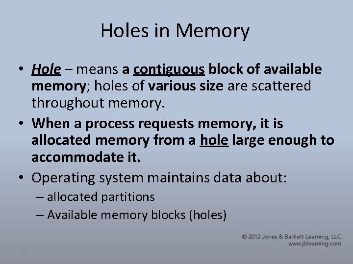Holes in Memory • Hole – means a contiguous block of available memory; holes