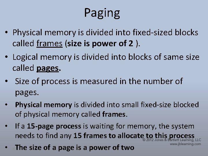 Paging • Physical memory is divided into fixed-sized blocks called frames (size is power