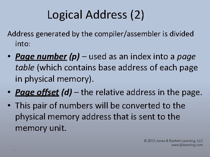 Logical Address (2) Address generated by the compiler/assembler is divided into: • Page number
