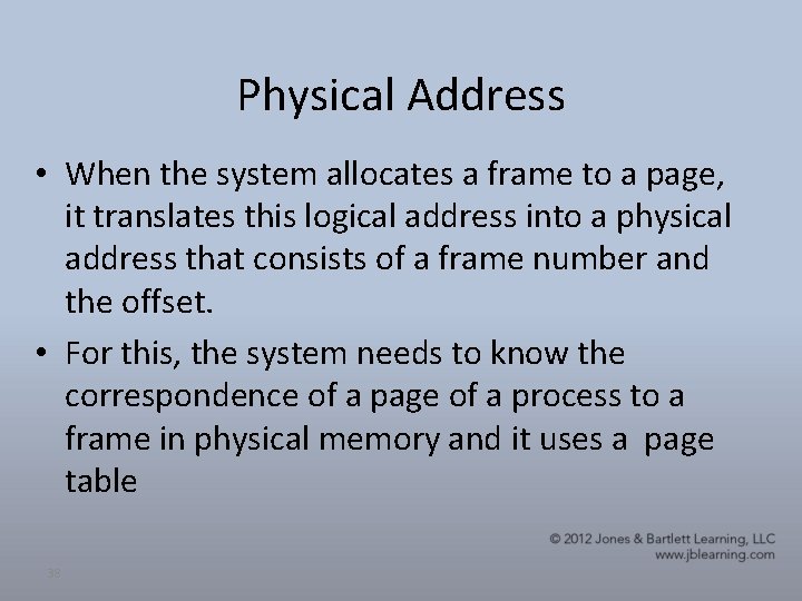 Physical Address • When the system allocates a frame to a page, it translates