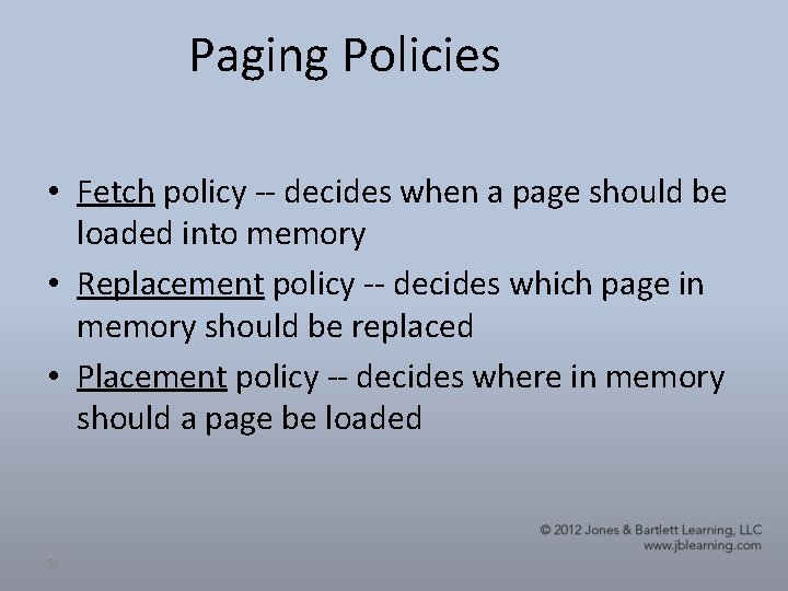 Paging Policies • Fetch policy -- decides when a page should be loaded into