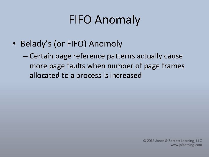 FIFO Anomaly • Belady’s (or FIFO) Anomoly – Certain page reference patterns actually cause