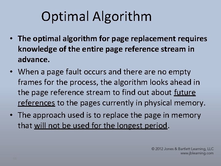 Optimal Algorithm • The optimal algorithm for page replacement requires knowledge of the entire