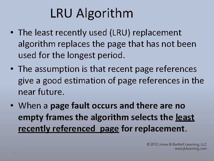 LRU Algorithm • The least recently used (LRU) replacement algorithm replaces the page that