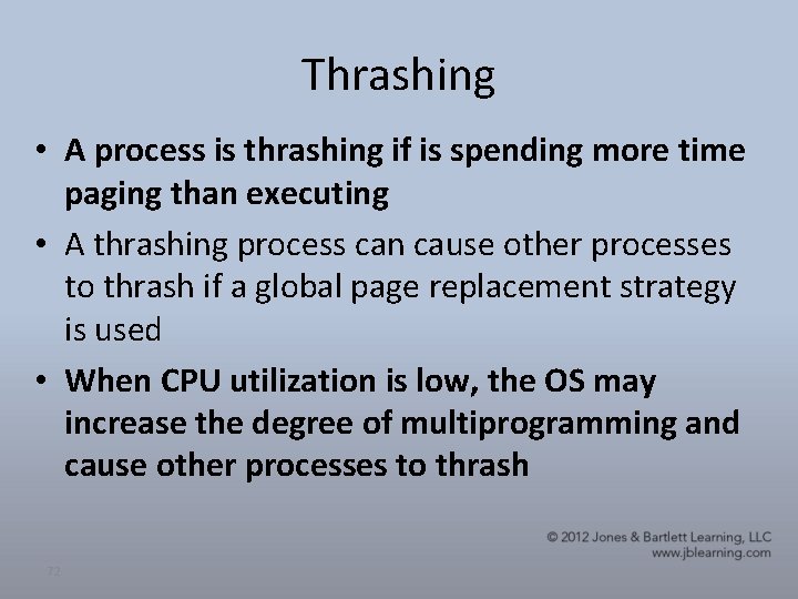 Thrashing • A process is thrashing if is spending more time paging than executing