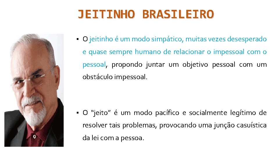 JEITINHO BRASILEIRO § O jeitinho é um modo simpático, muitas vezes desesperado e quase