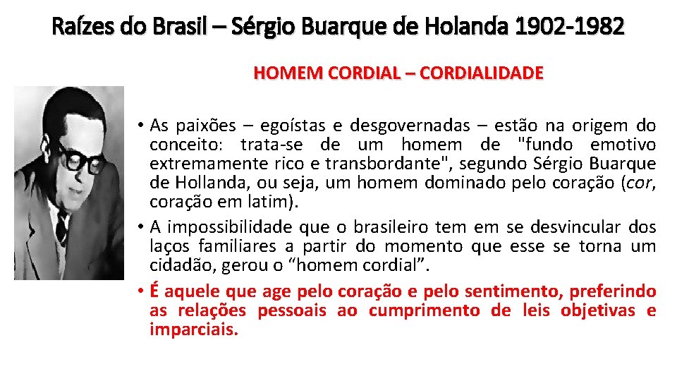 Raízes do Brasil – Sérgio Buarque de Holanda 1902 -1982 HOMEM CORDIAL – CORDIALIDADE