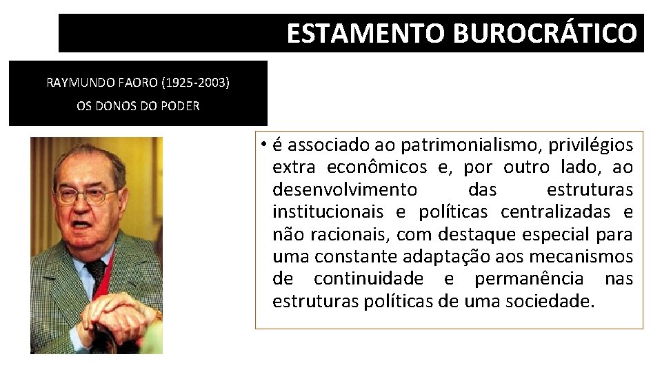 Formação do Estado. BUROCRÁTICO ESTAMENTO RAYMUNDO FAORO (1925 -2003) OS DONOS DO PODER •